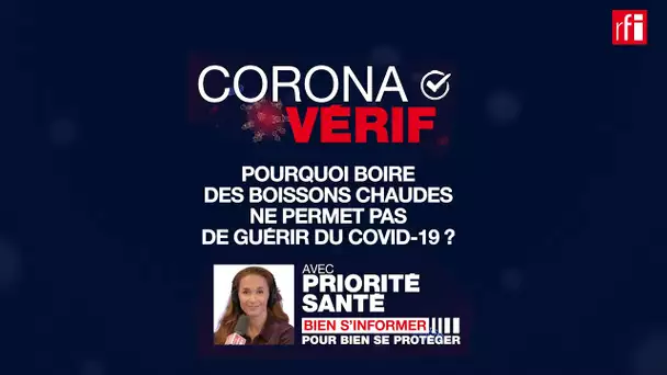 NON, boire des boissons chaudes ne permet pas de guérir du Covid-19 ! CoronaVérif #10