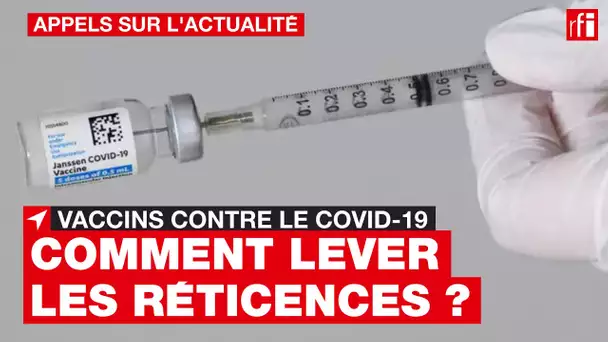 Vaccins / Covid-19 : lever les réticences ?