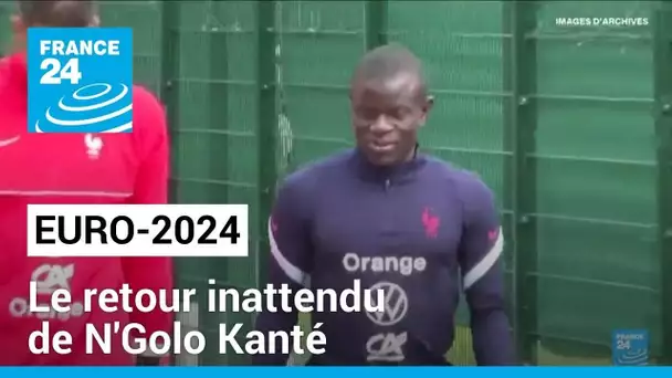 Euro-2024 : le retour inatendu de N'Golo Kanté • FRANCE 24