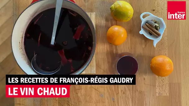 Le vin chaud : une recette de François-Régis Gaudry