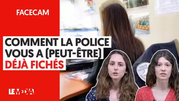 COMMENT LA POLICE VOUS A (PEUT-ÊTRE) DÉJÀ FICHÉS