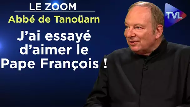 Abbé Guillaume de Tanoüarn : "J’ai essayé d’aimer le Pape François !" - Le Zoom - TVL