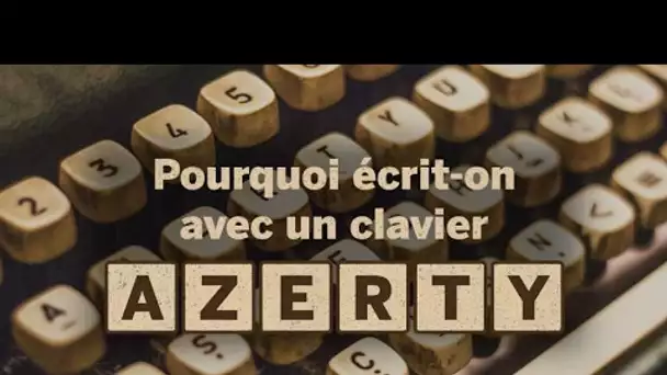 Pourquoi écrit-on sur un clavier AZERTY ?