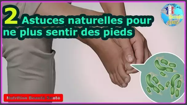 2 Astuces naturelles pour ne plus sentir des pieds|Nutrition Beauté Santé