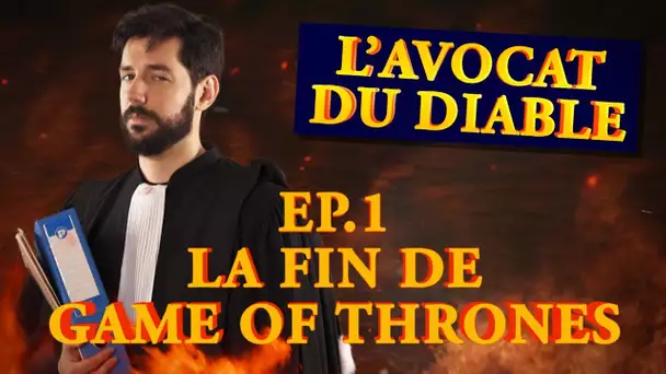 L'avocat du Diable - Ep01: Game of Thrones, une fin merdique ?