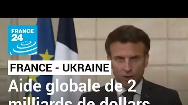 Ukraine : la France va apporter 300 millions de dollars d'aide supplémentaires • FRANCE 24