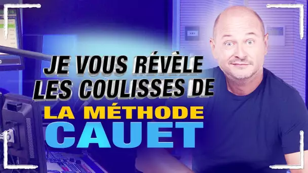 LES COULISSES DE LA MÉTHODE CAUET !