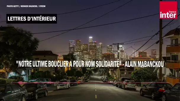 "Notre ultime bouclier a pour nom solidarité" - Alain Mabanckou