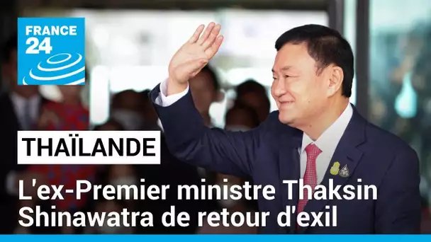 Thaïlande : l'ex-Premier ministre Thaksin Shinawatra acclamé par ses partisans à son retour d'exil