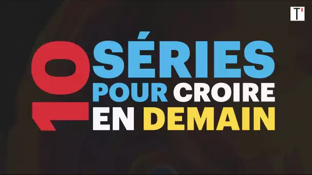 Les 10 séries qui nous font croire en l’avenir (malgré tout)