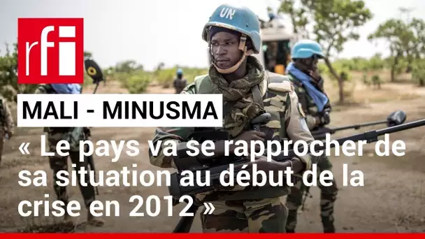 Minusma : « Le Mali va se rapprocher de sa situation au début de la crise en 2012 » • RFI