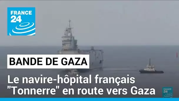 Bande de Gaza : le navire-hôpital français "Tonnerre" en route vers l'enclave palestinienne
