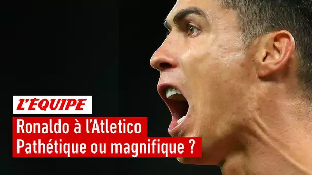 Cristiano Ronaldo à l'Atletico Madrid : pathétique ou magnifique ?