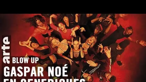 Gaspar Noé en génériques - Blow Up - ARTE