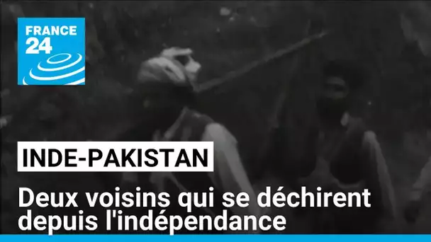 Inde et Pakistan : deux voisins qui se déchirent • FRANCE 24