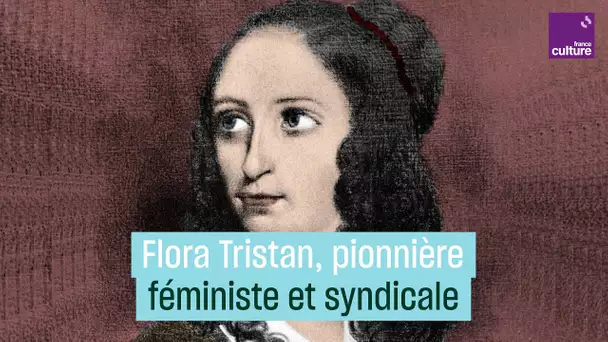 Flora Tristan, pionnière du féminisme et du syndicalisme