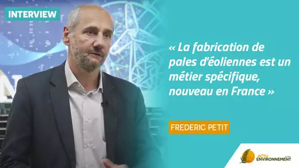 « La fabrication de pales d'éoliennes est un métier spécifique, nouveau en France »