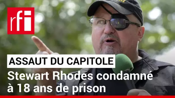 Assaut du Capitole : le leader d'extrême droite Stewart Rhodes condamné à 18 ans de prison