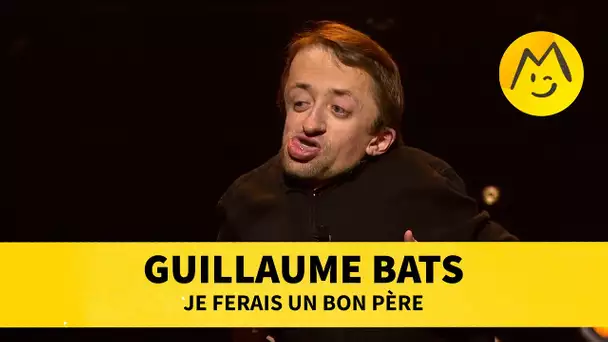 Guillaume Bats - Je ferais un bon père