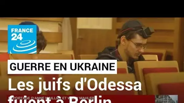 Guerre en Ukraine : des juifs d'Odessa rejoignent Berlin pour fuir le conflit • FRANCE 24