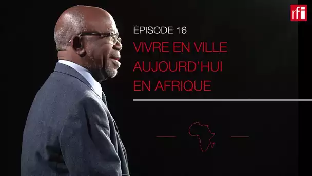 Vivre en ville aujourd’hui en Afrique #HGARFI ép.16