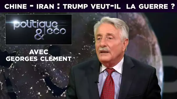 Chine - Iran : Trump veut-il  la guerre ? avec Georges Clément - Poleco 221