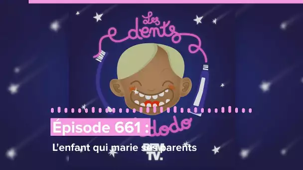 Les dents et dodo - “Épisode 661 : L'enfant qui marie ses parents”