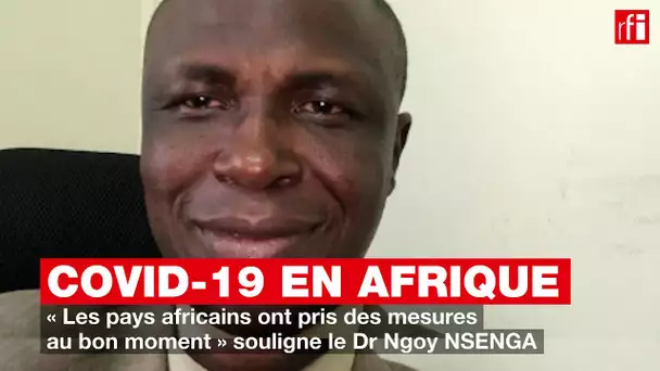 Covid-19 en Afrique : « Les pays africains ont pris des mesures au bon moment »