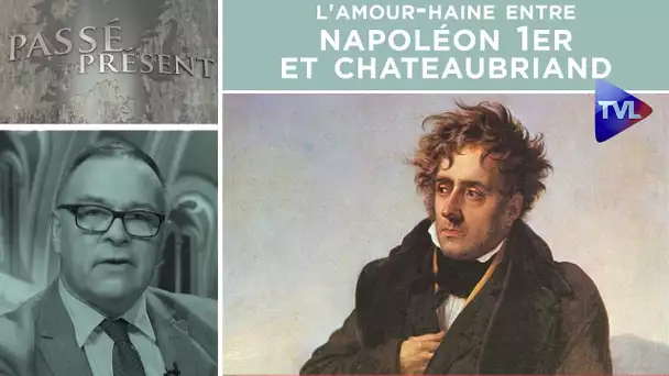 L'amour-haine entre Napoléon 1er et Chateaubriand - Passé-Présent n°300 - TVL