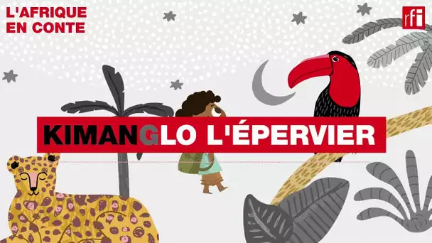 Kimanglo l'épervier • L'Afrique en conte • RFI