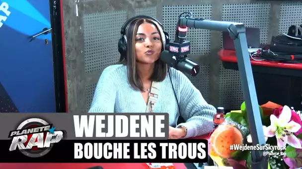 Wejdene - Bouche les trous #PlanèteRap