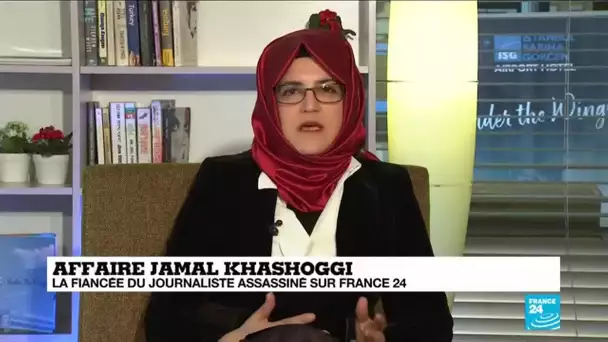 Affaire Jamal Khashoggi : entretien sur France 24 avec la fiancée du journaliste assassiné