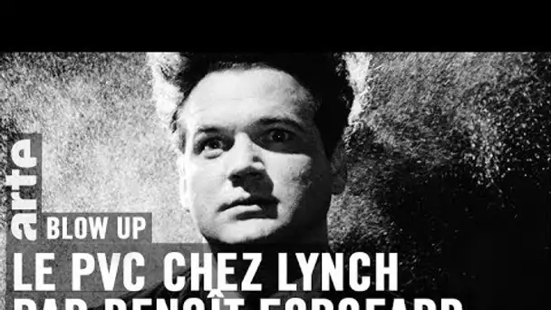 Le PVC chez Lynch par Benoît Forgeard - Blow Up - ARTE