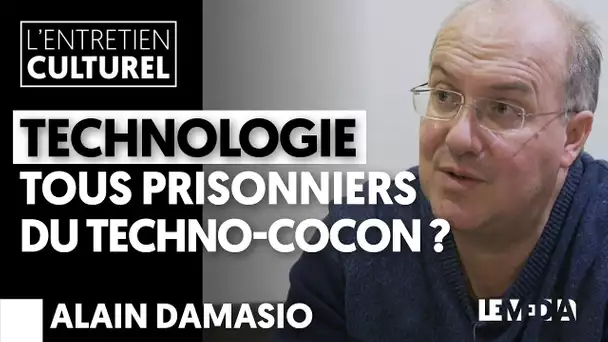 ALAIN DAMASIO | TECHNOLOGIE, TOUS PRISONNIERS DU TECHNO-COCON ?