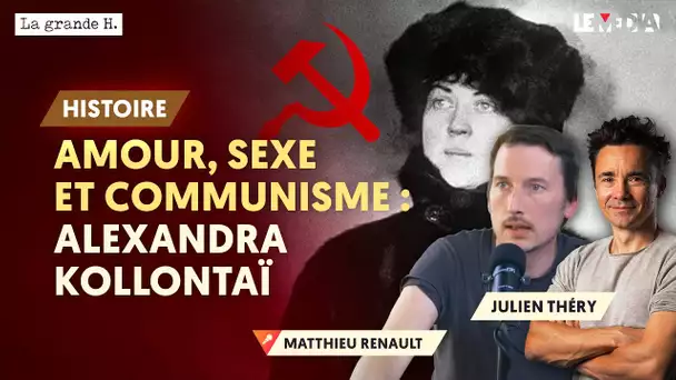 AMOUR, SEXE ET COMMUNISME : ALEXANDRA KOLLONTAÏ | MATTHIEU RENAULT, JULIEN THÉRY