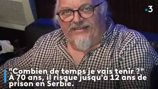 "Combien de temps je vais tenir ?" À 70 ans, il risque jusqu'à 12 ans de prison en Serbie.