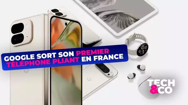 Google sort son premier téléphone pliant en France