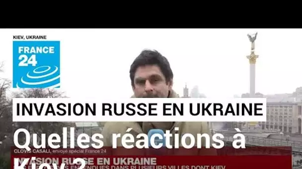 Invasion russe en Ukraine : quelles réactions à Kiev ? • FRANCE 24