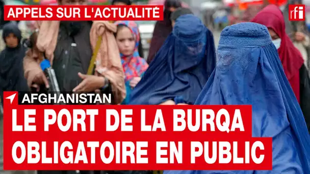 Afghanistan : le port de la Burqa de nouveau obligatoire en public • RFI