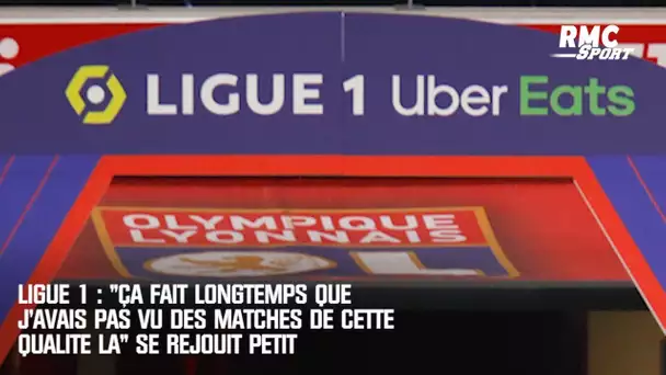 Ligue 1 : "Ça fait longtemps que j'avais pas vu des matches de cette qualité là" se réjouit Petit
