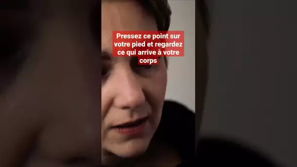 Pressez ce point sur votre pied et regardez ce qui arrive à votre corps