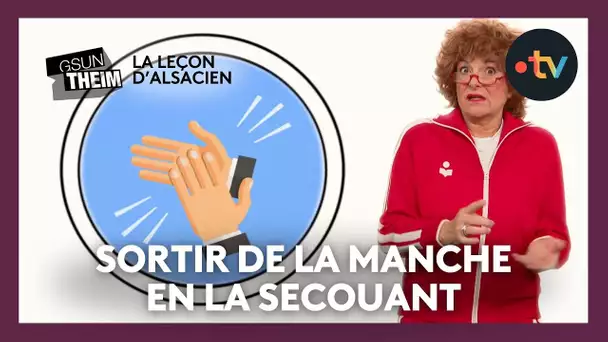 La leçon d'alsacien : "sortir de la manche en la secouant"