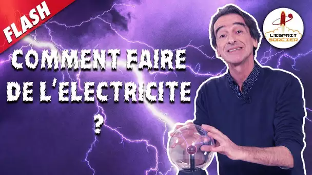 COMMENT FAIRE DE L'ÉLECTRICITÉ ? - Flash #7 - L'Esprit Sorcier