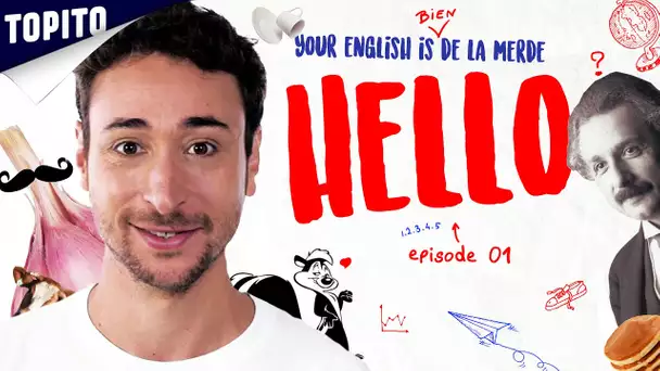 YOUR ENGLISH IS BIEN DE LA MERDE - Ep 01 : Hello
