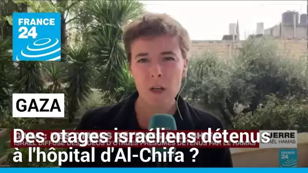 Gaza : des otages israéliens détenus à l'hôpital d'Al-Chifa ? • FRANCE 24