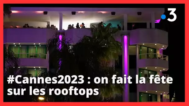 #Cannes2023. Les rooftops, ces lieux des fêtes du Festival de Cannes devenus incontournables