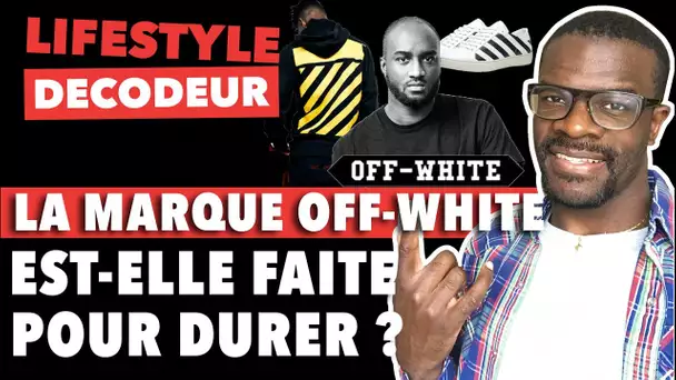 LA MARQUE OFF WHITE EST-ELLE FAITE POUR DURER ? - LIFESTYLE DÉCODEUR #15