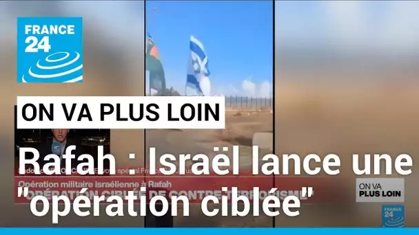 Rafah: Israël lance une "opération ciblée" • FRANCE 24