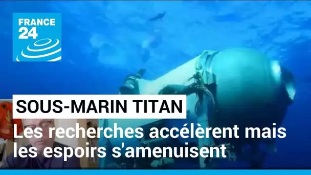 Sous-marin Titan : les recherches accélèrent mais les espoirs s'amenuisent • FRANCE 24