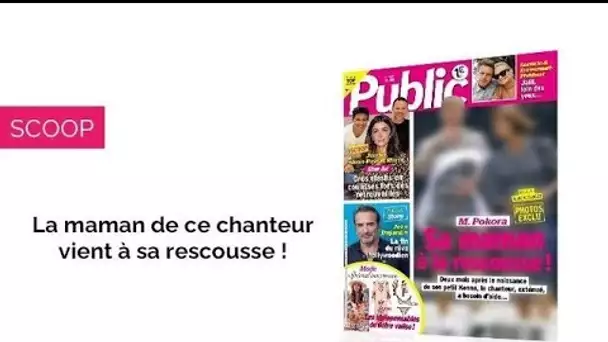 Magazine Public – La maman de ce chanteur à la rescousse !